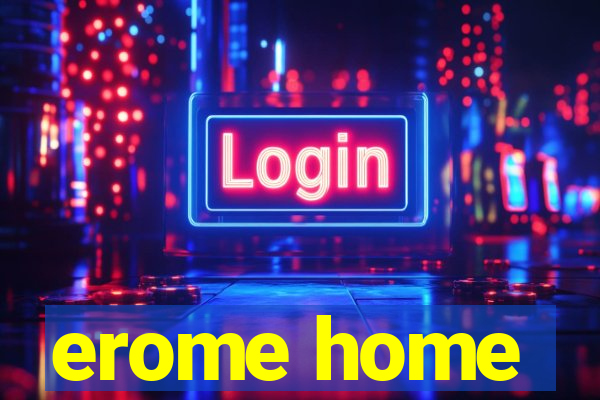 erome home
